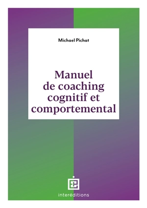 Manuel de coaching cognitif et comportemental : concepts, techniques, outils et études de cas - Michael Pichat