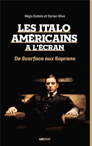 Les Italo-Américains à l'écran : de Scarface aux Soprano - Régis Dubois