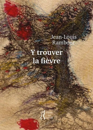 Y trouver la fièvre - Jean-Louis Rambour