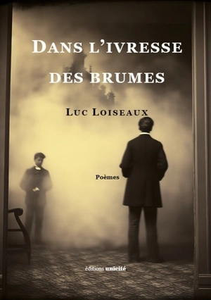 Dans l'ivresse des brumes : poèmes - Luc Loiseaux