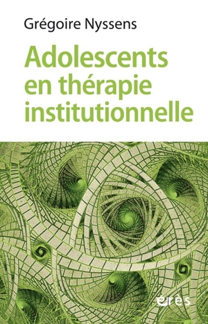 Adolescents en thérapie institutionnelle - Grégoire Nyssens