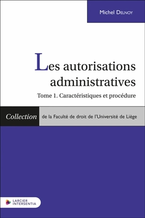 Les autorisations administratives. Vol. 1. Caractéristiques et procédures - Michel Delnoy