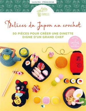 Délices du Japon au crochet : 50 pièces pour créer une dinette digne d'un grand chef - Laurène Rein