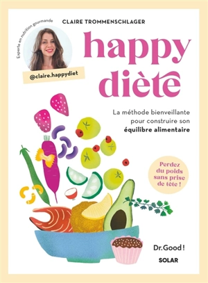 Happy diète : la méthode bienveillante pour construire son équilibre alimentaire : perdez du poids sans prise de tête ! - Claire Trommenschlager