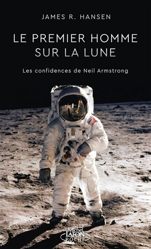 Le premier homme sur la Lune : les confidences de Neil Armstrong - James R. Hansen