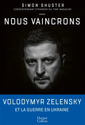 Nous vaincrons : Volodymyr Zelensky et la guerre en Ukraine - Simon Shuster
