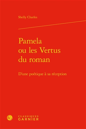 Pamela ou Les vertus du roman : d'une poétique à sa réception - Shelly Charles