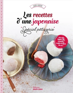 Les recettes d'une Japonaise. Spécial pâtisserie : 50 recettes traditionnelles et revisitées, simples à réaliser chez soi ! - Saori Laurent