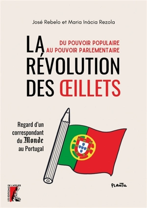 La révolution des Oeillets : du pouvoir populaire au pouvoir parlementaire : regard d'un correspondant du Monde au Portugal - José Rebelo