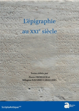 L'épigraphie au XXIe siècle - Congrès international d'épigraphie grecque et latine (16 ; 2022 ; Bordeaux)