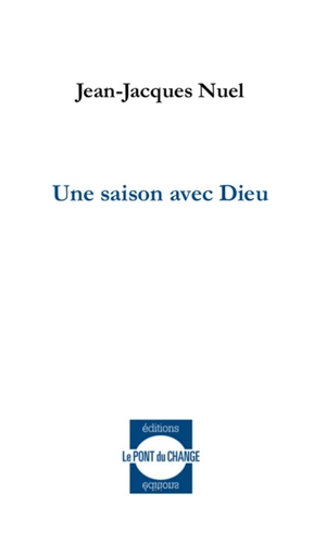 Une saison avec Dieu : récit - Jean-Jacques Nuel