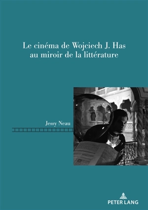 Le cinéma de Wojciech J. Has au miroir de la littérature - Jessy Neau