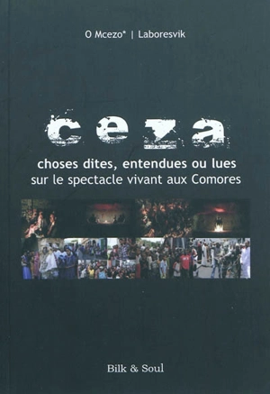 Ceza : choses dites, entendues ou lues sur le spectacle vivant aux Comores - O Mcezo*