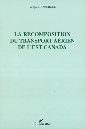 La recomposition du transport aérien de l'Est Canada - François Domergue