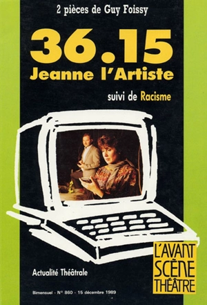 Avant-scène théâtre (L'), n° 860. 36 15, Jeanne l'Artiste. Racisme : pièce en 1 acte - Guy Foissy