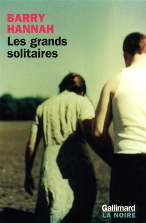 Les grands solitaires - Barry Hannah