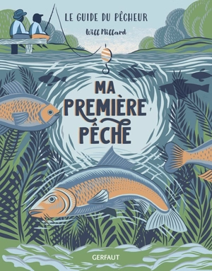 Ma première pêche : le guide du pêcheur - Will Millard