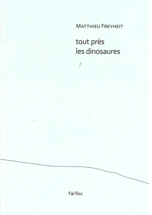 Tout près les dinosaures - Matthieu Freyheit