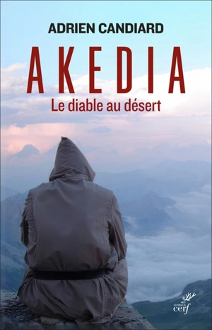 Akedia : le diable au désert - Adrien Candiard