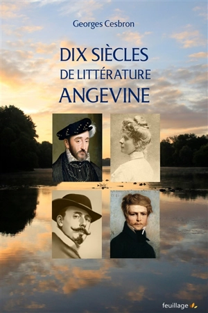 Dix siècles de littérature angevine : des scriptoria du XIe siècle à la récente modernité - Georges Cesbron