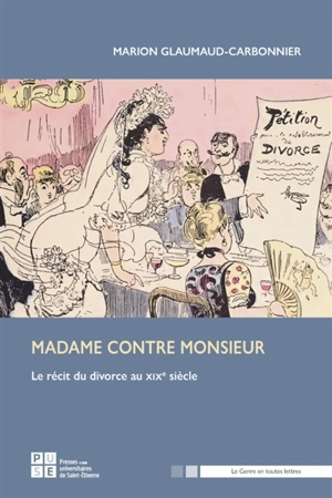 Madame contre monsieur : le récit du divorce au XIXe siècle - Marion Glaumaud-Carbonnier