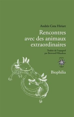 Rencontres avec des animaux extraordinaires : itinéraire d'un apprenti naturaliste - Andrés Cota Hiriart