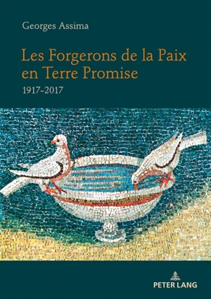 Les forgerons de la paix en Terre promise : 1917-2017 - Georges Assima