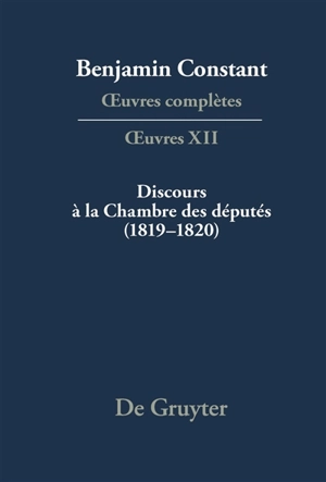 Oeuvres complètes. Oeuvres. Vol. 12. Discours à la Chambre des députés (1819-1820) - Benjamin Constant