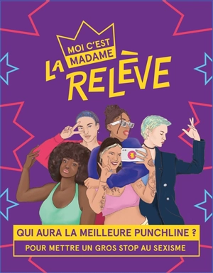 Moi c'est madame, la relève : qui aura la meilleure punchline ? : pour mettre un gros stop au sexisme - Axelle Gay