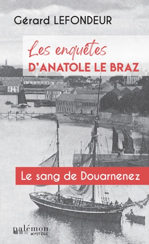 Les enquêtes d'Anatole Le Braz. Vol. 2. Le sang de Douarnenez - Gérard Lefondeur