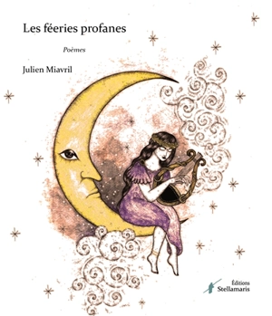 Les féeries profanes - Julien Miavril