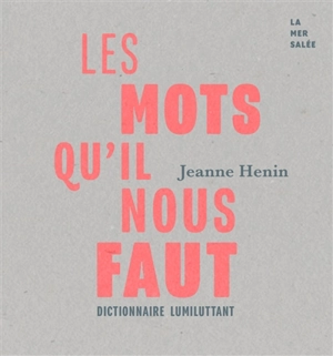 Les mots qu'il nous faut : dictionnaire lumiluttant - Jeanne Hénin