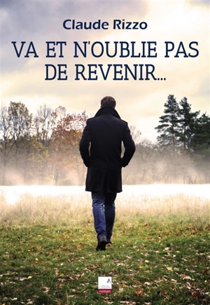 Va et n'oublie pas de revenir... - Claude Rizzo