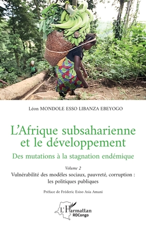 L'Afrique subsaharienne et le développement : des mutations à la stagnation endémique. Vol. 2. Vulnérabilité des modèles sociaux, pauvreté, corruption : les politiques publiques - Léon Mondole Esso-Libanza Ebeyogo