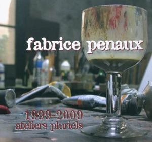 Fabrice Penaux : 1999-2009, ateliers pluriels - Alain Rivier