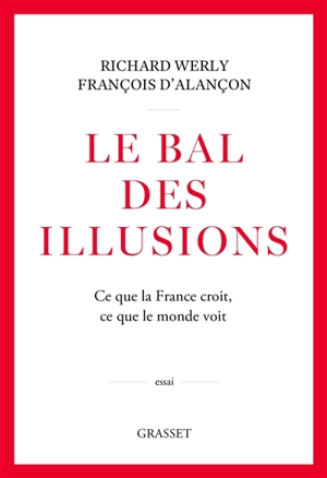 Le bal des illusions : ce que la France croit, ce que le monde voit - Richard Werly