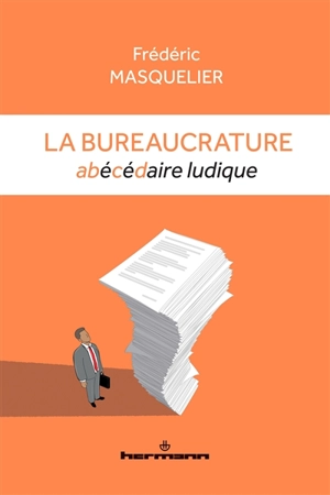 La bureaucrature : abécédaire ludique - Frédéric Masquelier