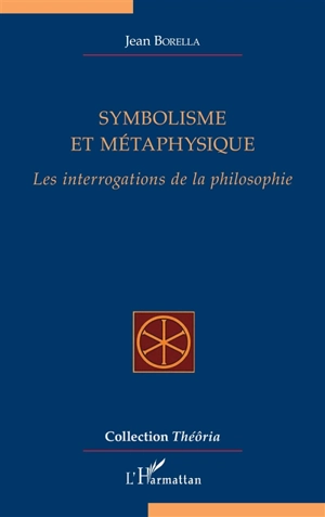 Symbolisme et métaphysique : les interrogations de la philosophie - Jean Borella