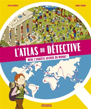 L'atlas du détective : mène l'enquête autour du monde ! - Pascale Hédelin