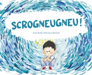 Scrogneugneu ! - Anne Bailly