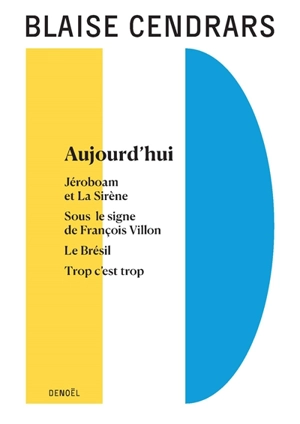 Tout autour d'aujourd'hui. Vol. 11. Aujourd'hui. Jéroboam et la sirène. Sous le signe de François Villon - Blaise Cendrars