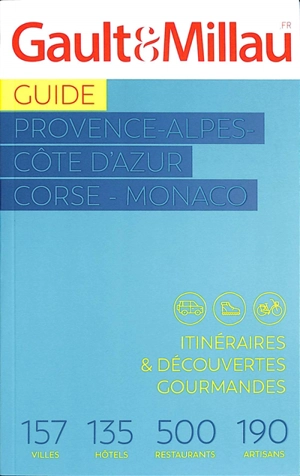 Guide Provence-Alpes-Côte d'Azur, Corse, Monaco : itinéraires & découvertes gourmandes : 157 villes, 135 hôtels, 500 restaurants, 190 artisans - Gault & Millau