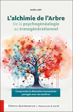 L'alchimie de l'arbre : de la psychogénéalogie au transgénérationnel : comprendre la dimension inconsciente partagée avec nos ancêtres - Noëlle Lamy