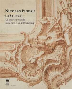 Nicolas Pineau (1684-1754) : un sculpteur rocaille entre Paris et Saint-Pétersbourg