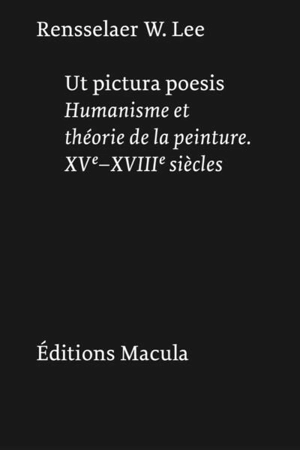 Ut pictura poesis : humanisme et théorie de la peinture : XVe-XVIIIe siècles - Rensselaer Wright Lee