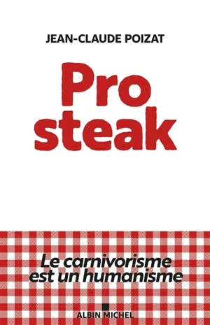 Pro steak : le carnivorisme est un humanisme - Jean-Claude Poizat