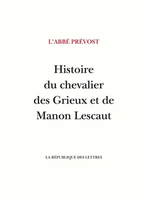 Histoire du chevalier des Grieux et de Manon Lescaut - Antoine François Prévost