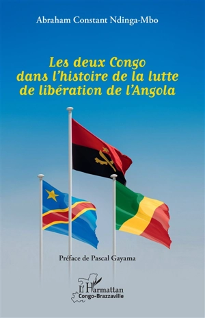 Les deux Congo dans l'histoire de la lutte de libération de l'Angola - Abraham Constant Ndinga-Mbo