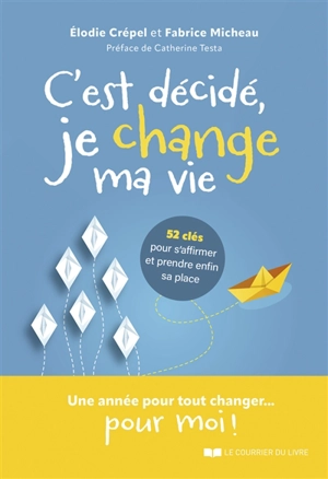 C'est décidé, je change ma vie : 52 clés pour s'affirmer et prendre enfin sa place - Elodie Crépel