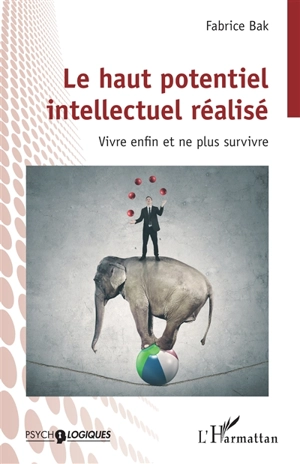 Le haut potentiel intellectuel réalisé : vivre enfin et ne plus survivre - Fabrice Bak